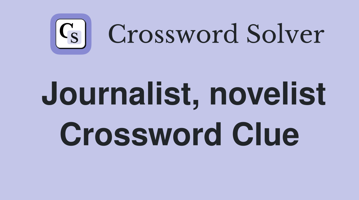 Journalist, novelist - Crossword Clue Answers - Crossword Solver